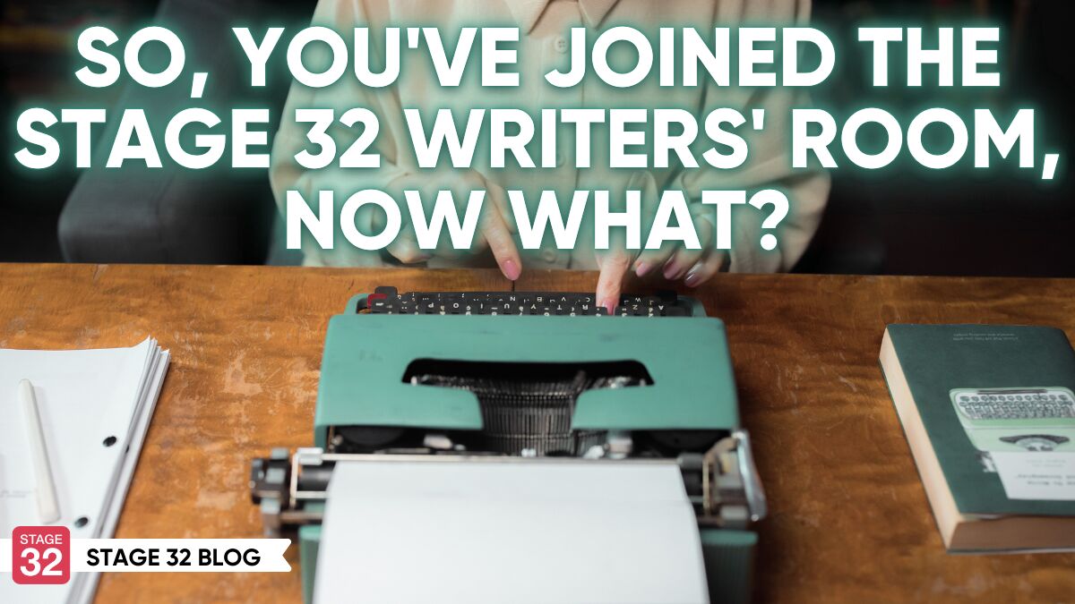 So, You’ve Joined the Stage 32 Writers' Room, Now What?