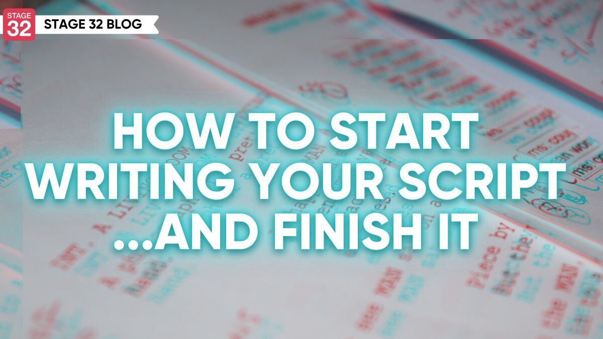 How to Start Writing Your Script ... and Finish It!