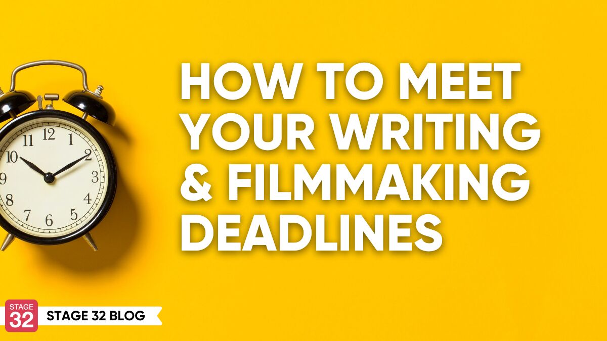 How to Meet Your Writing & Filmmaking Deadlines