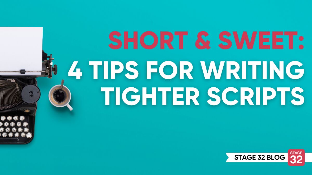 Short and Sweet: 4 Tips for Writing Tighter Scripts