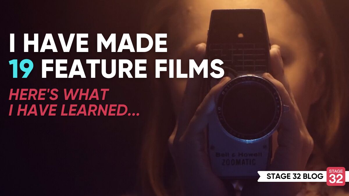 I Have Made 19 Feature Films, Here's What I Have Learned…. 