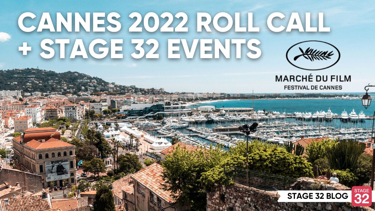 Cannes 2022 Roll Call: Announcing The Official Stage 32 Schedule - Who's Going? Who Has Films?