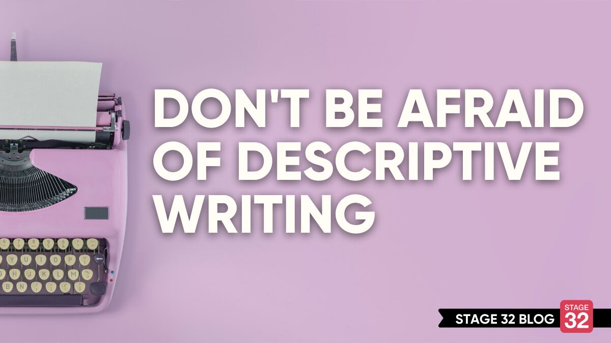 Don't Be Afraid of Descriptive Writing