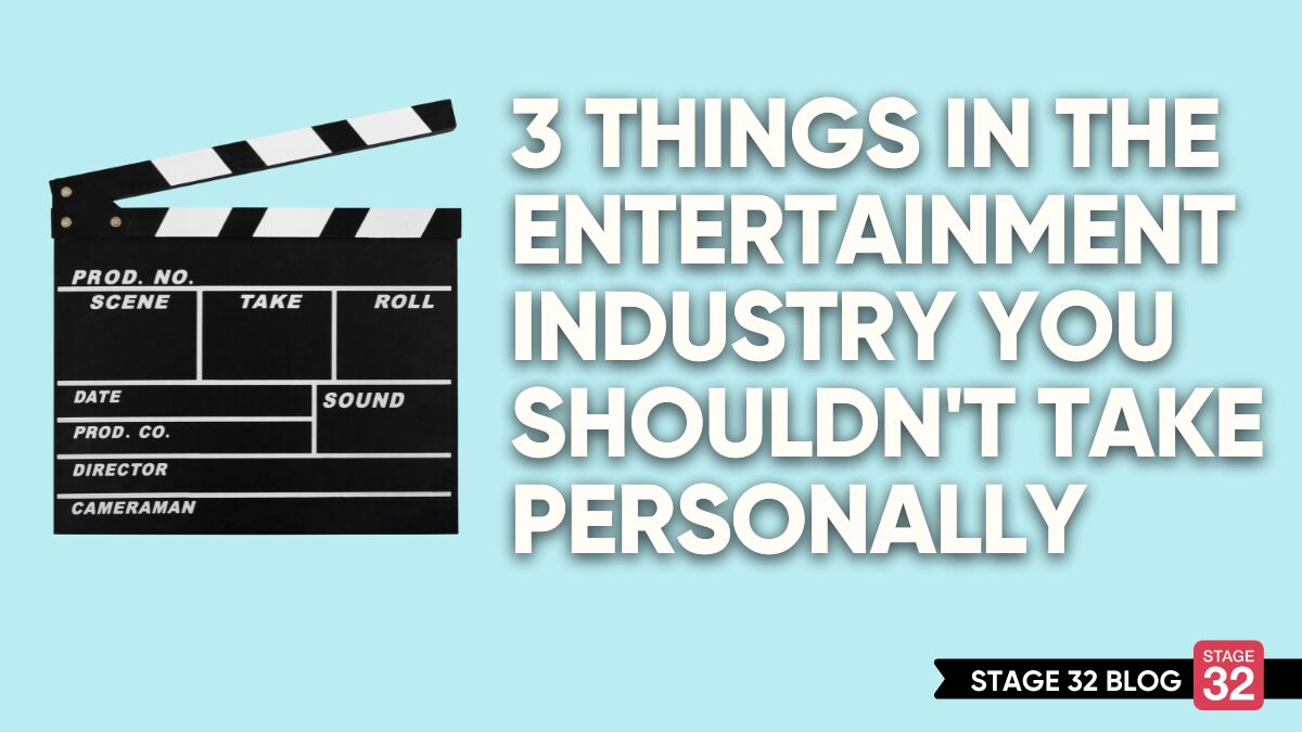 Three Things in the Entertainment Industry You Shouldn’t Take Personally