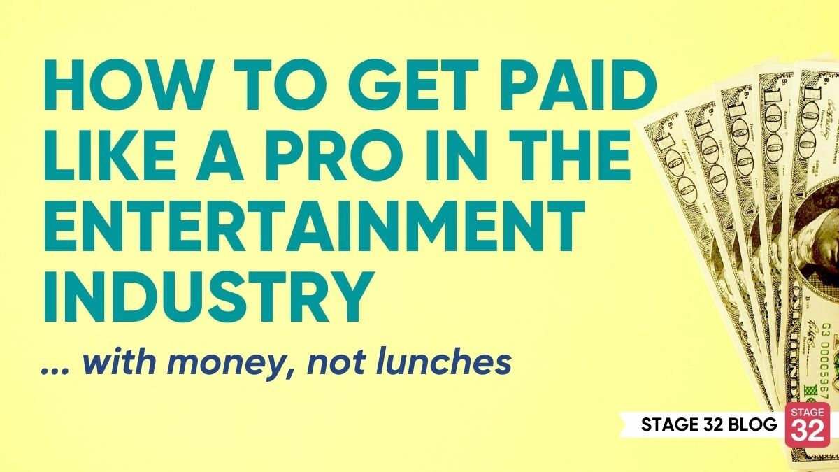 How to Get Paid Like a Pro in the Entertainment Industry (with money, not lunches)