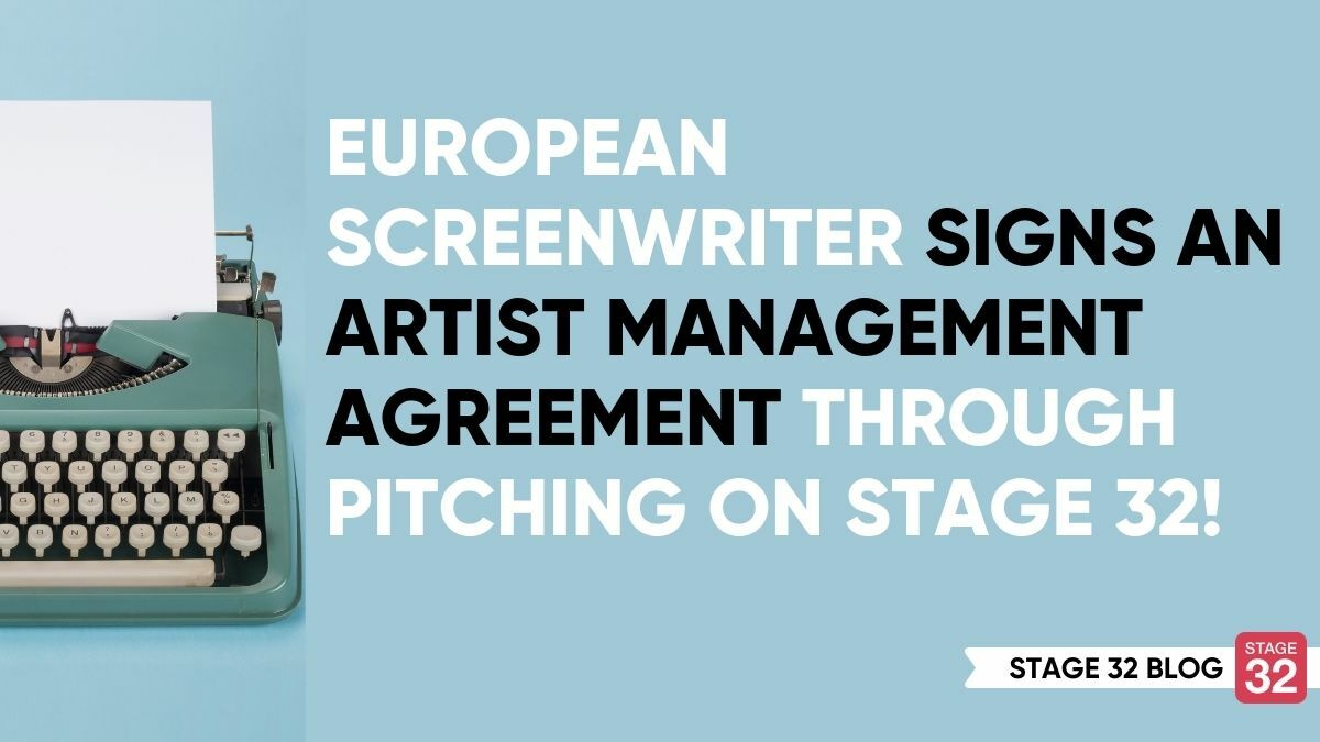 European Screenwriter Signs an Artist Management Agreement through Pitching on Stage 32!