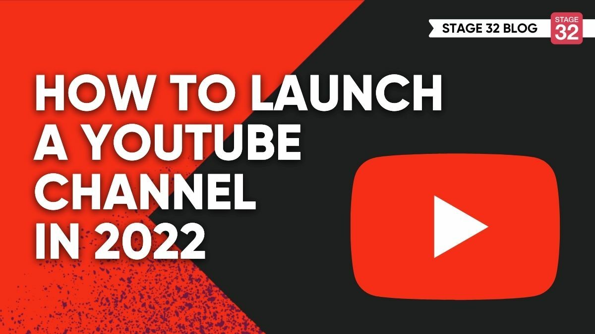 How to Launch a YouTube Channel in 2022