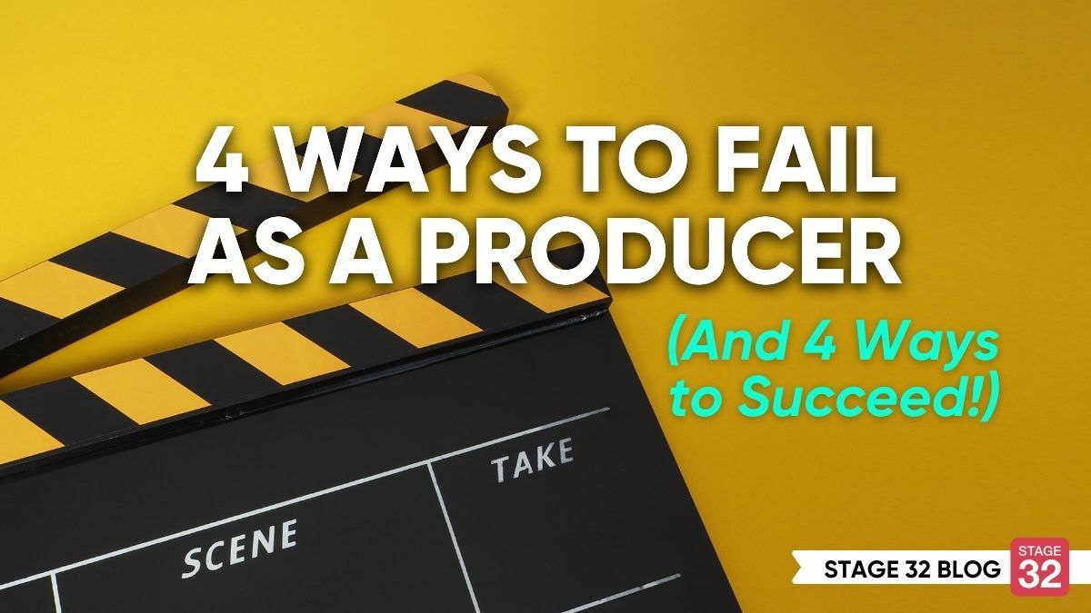 4 Ways to Fail as a Producer (And 4 Ways to Succeed!)