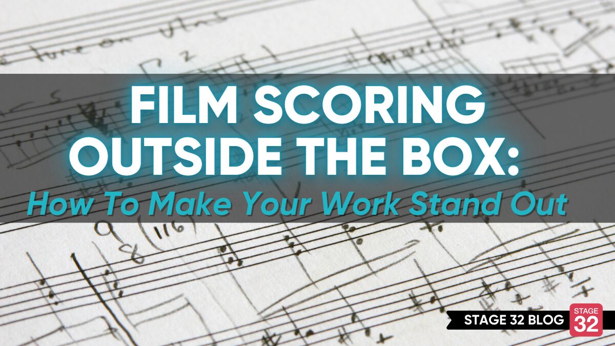 Film Scoring Outside The Box: How To Make Your Work Stand Out