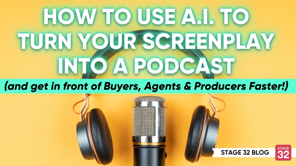 How to Use A.I. to Turn Your Screenplay into a Podcast (and to get in front of Buyers, Agents & Producers Faster!)