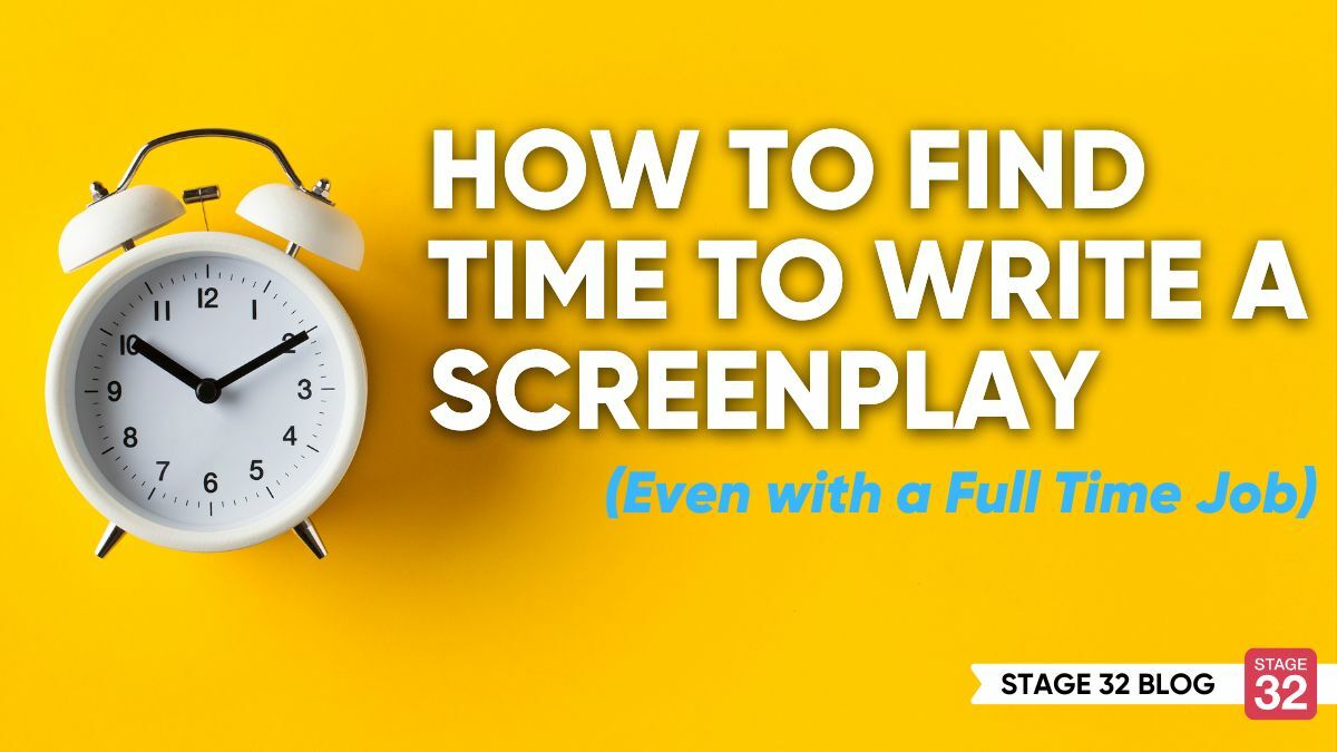 How to Find Time to Write a Screenplay (Even with a Full Time Job)