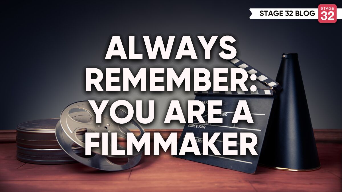 Always Remember: You Are A Filmmaker