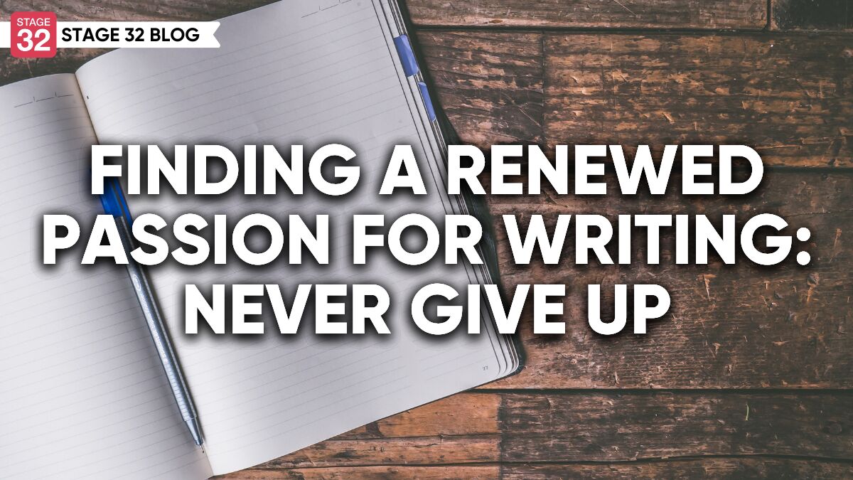 Finding a Renewed Passion for Writing: Never Give Up