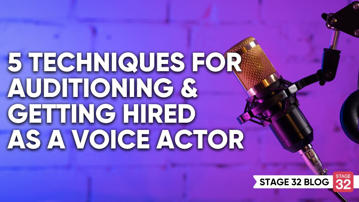 5 Techniques for Auditioning and Getting Hired as a Voice Actor