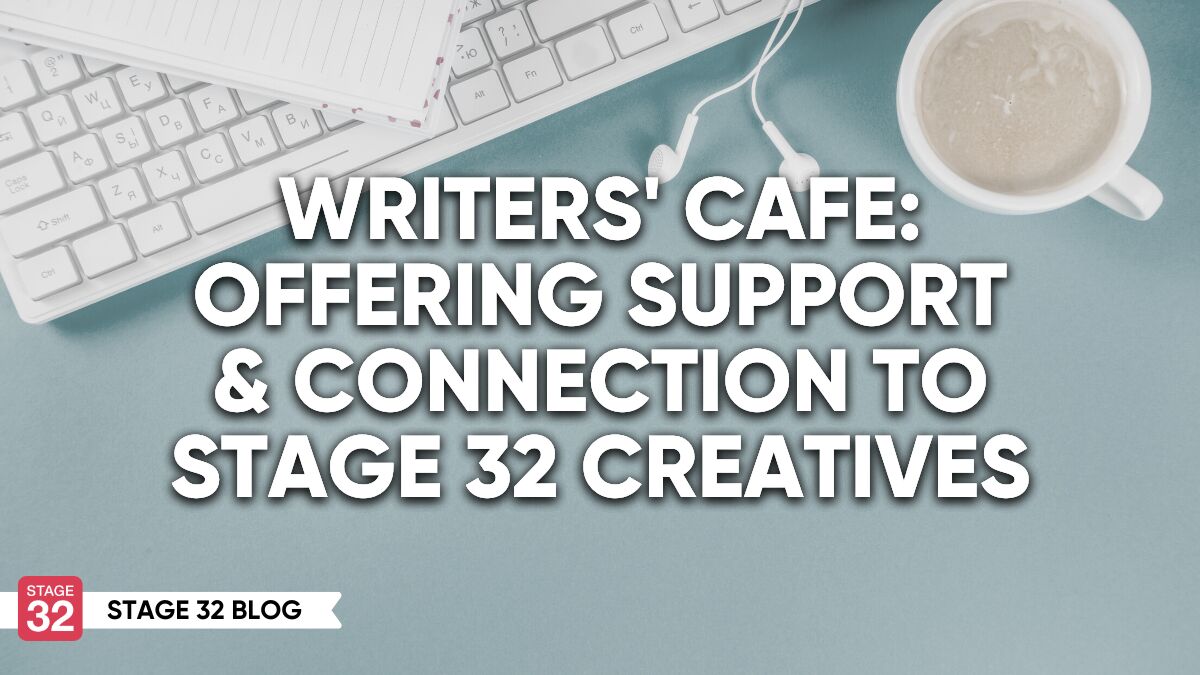 Writers' Cafe: Offering Support and Connection to Stage 32 Creatives