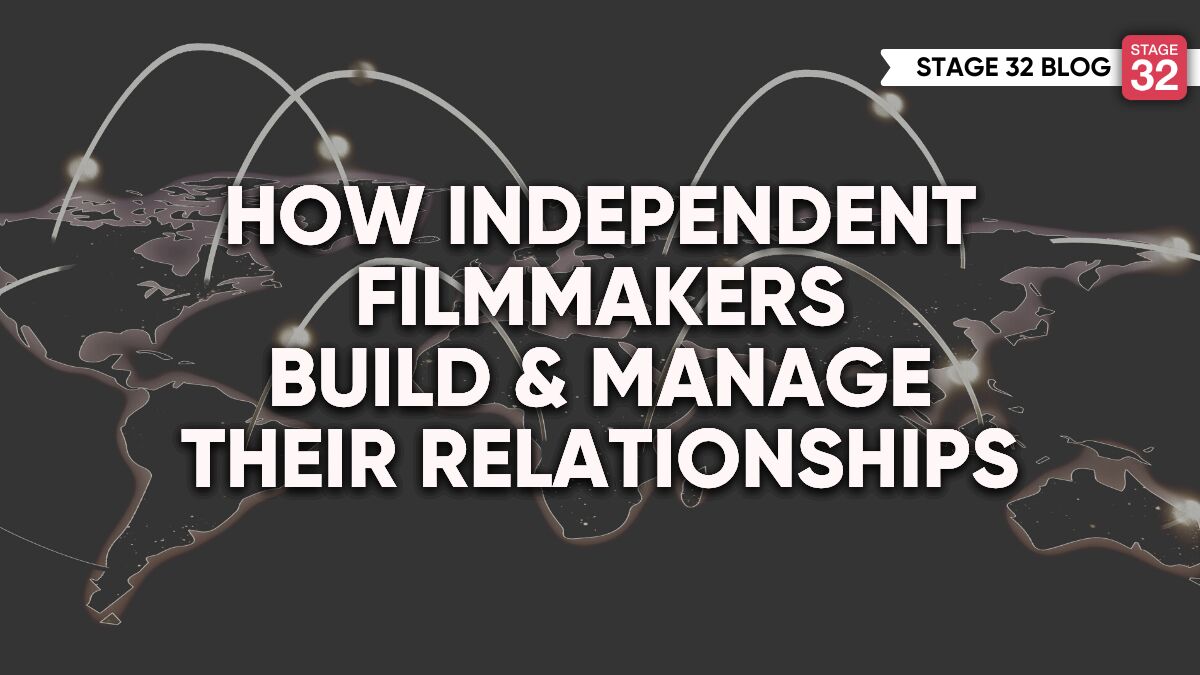 How Independent Filmmakers Build & Manage Their Relationships