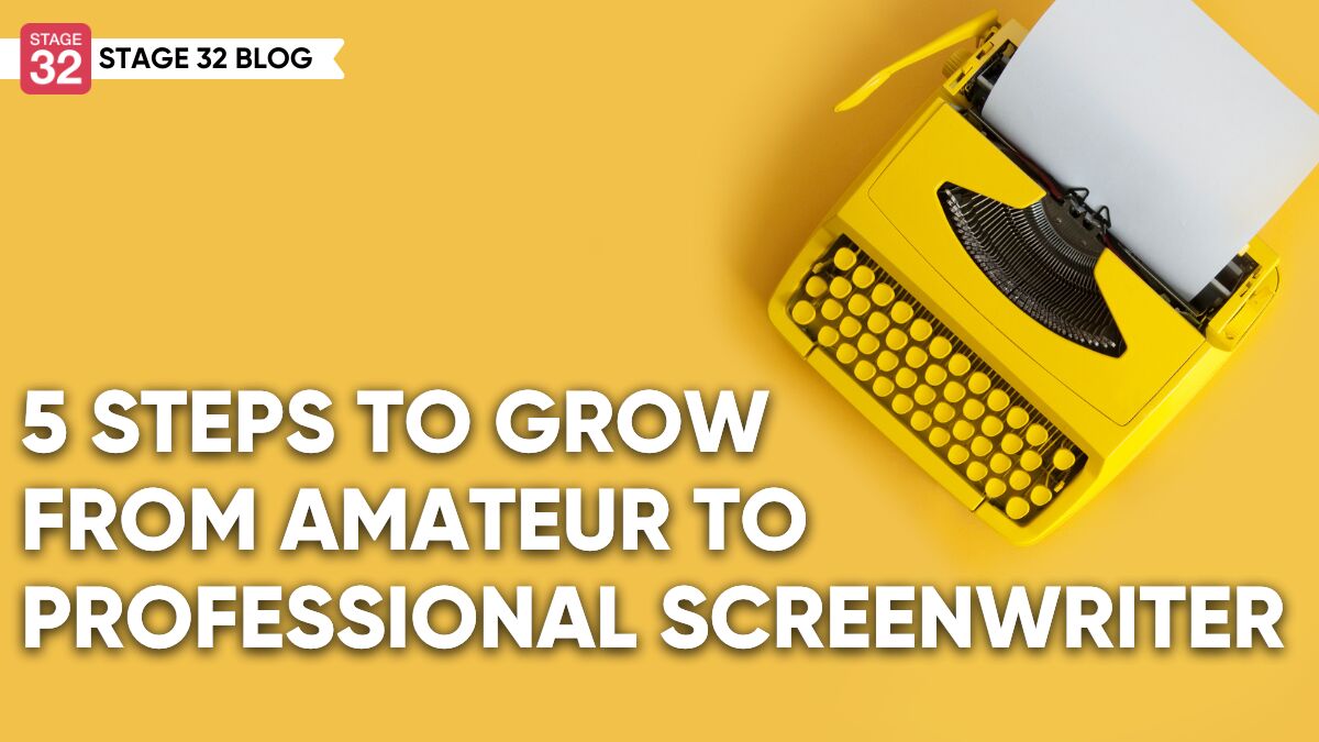 5 Steps To Grow From Amateur to Professional Screenwriter