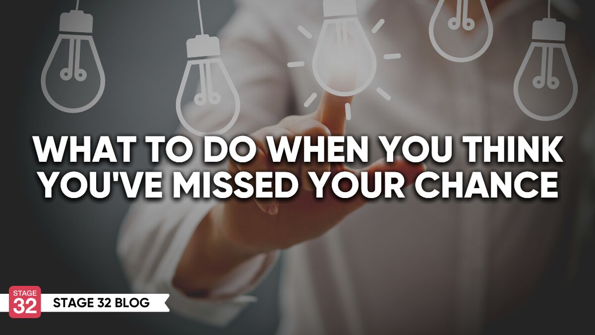 What To Do When You Think You’ve Missed Your Chance