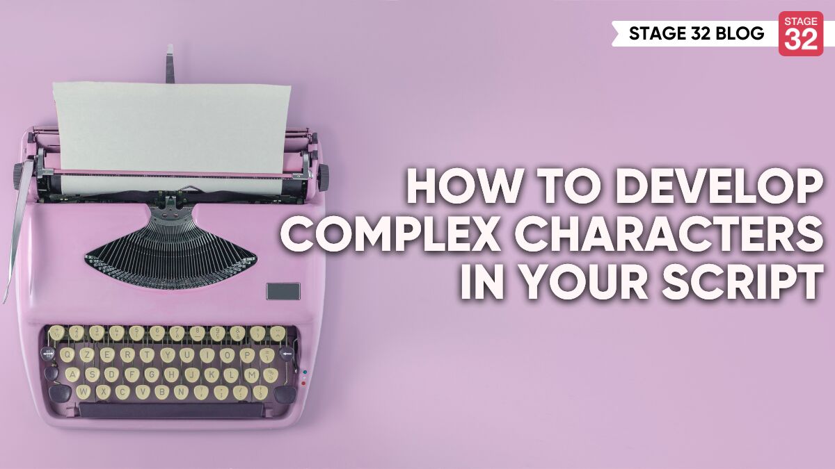 How To Develop Complex Characters In Your Script