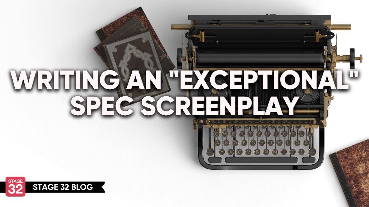 Writing an "Exceptional" Spec Screenplay