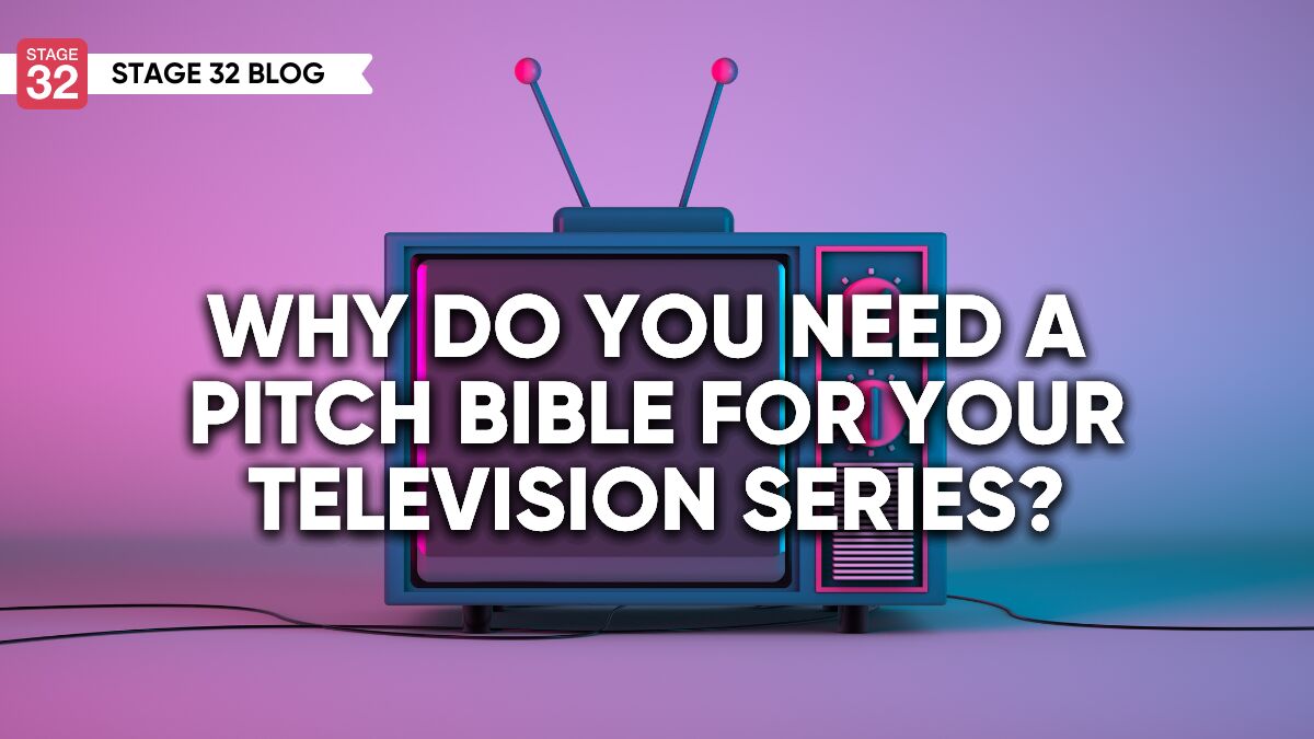 Why Do You Need A Pitch Bible For Your Television Series?