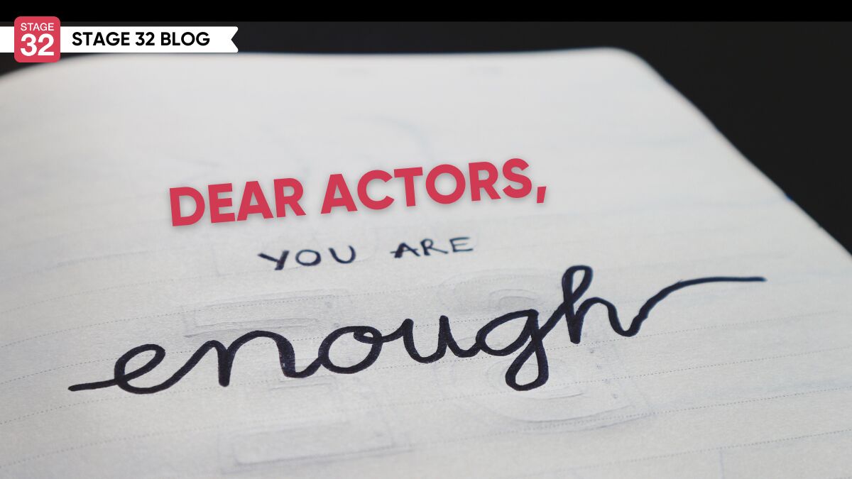 Dear Actors, You Are Enough