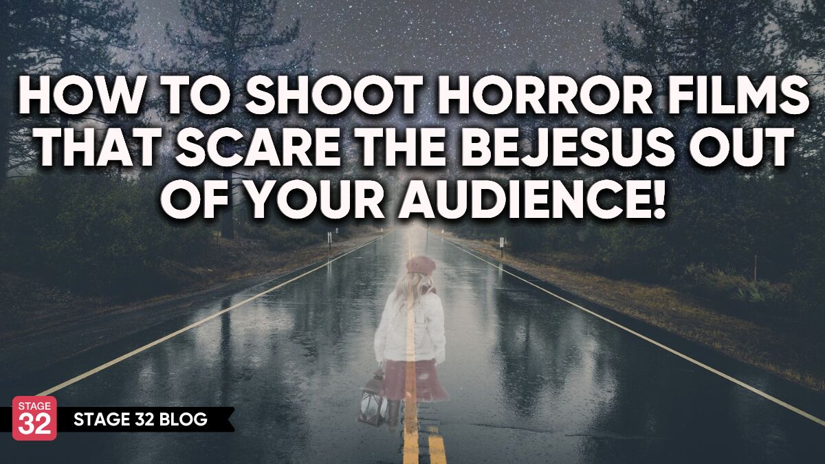 How to Shoot Horror Films That Scare The Bejesus Out Of Your Audience!