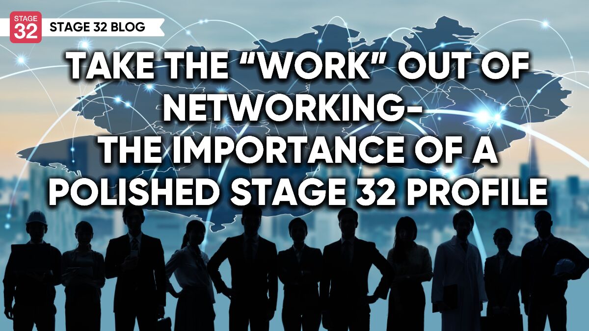 Take The “Work” Out Of Networking - The Importance Of A Polished Stage 32 Profile