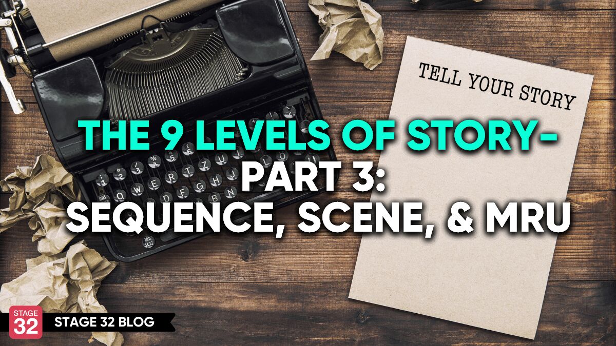 The 9 Levels Of Story- Part 3: Sequence, Scene, and MRU