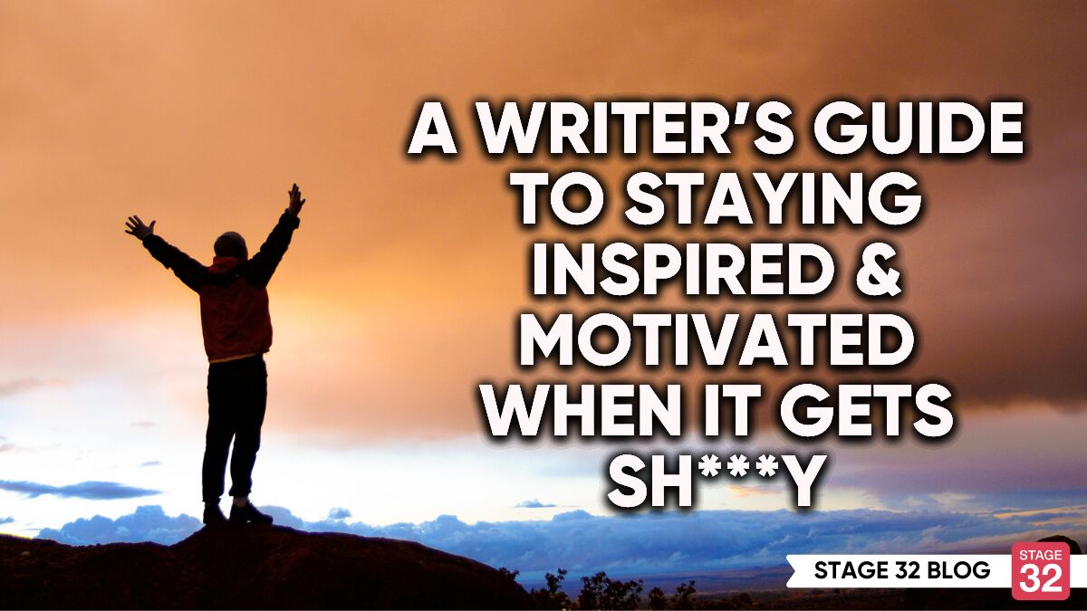 A Writer’s Guide To Staying Inspired & Motivated When It Gets SH***Y