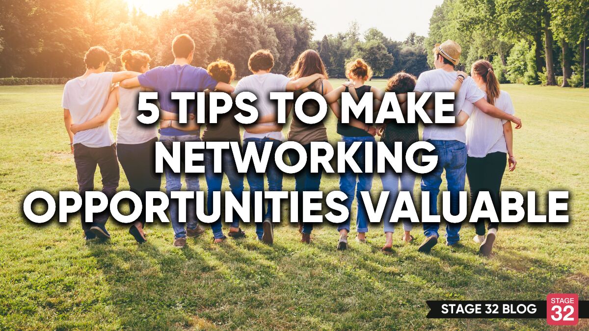 5 Tips To Make Networking Opportunities Valuable