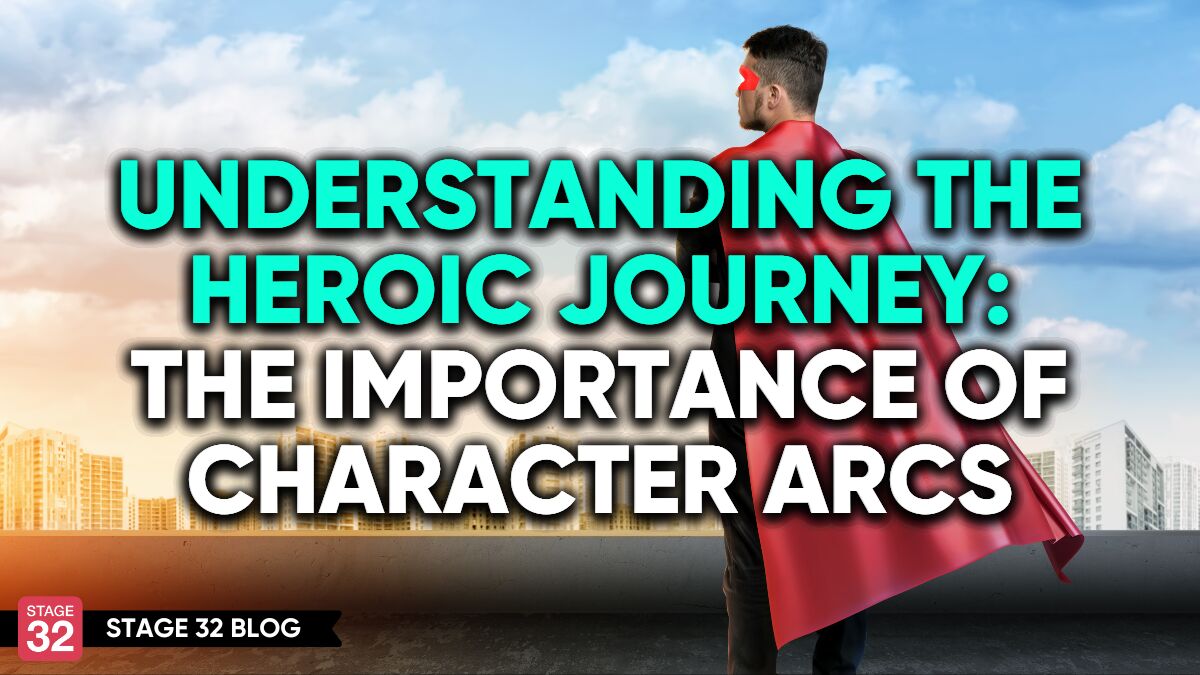 Understanding The Heroic Journey: The Importance Of Character Arcs
