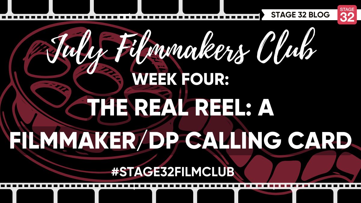 July Filmmakers Club Week 4: The Real Reel- A Filmmaker/DP Calling Card