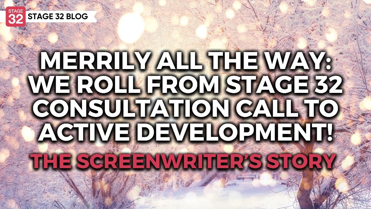 Merrily All The Way: We Roll From Stage 32 Consultation Call To Active Development- The Screenwriter's Story