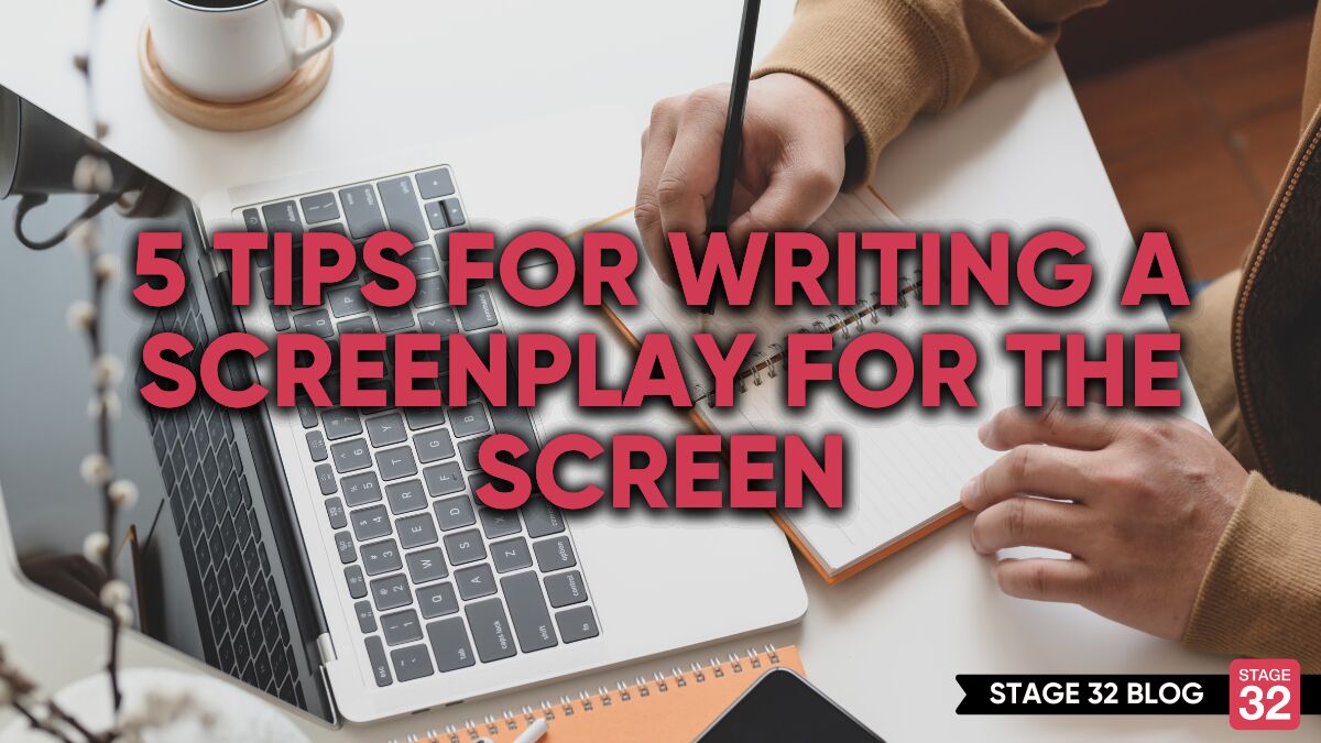 5 Tips for Writing a Screenplay for the Screen