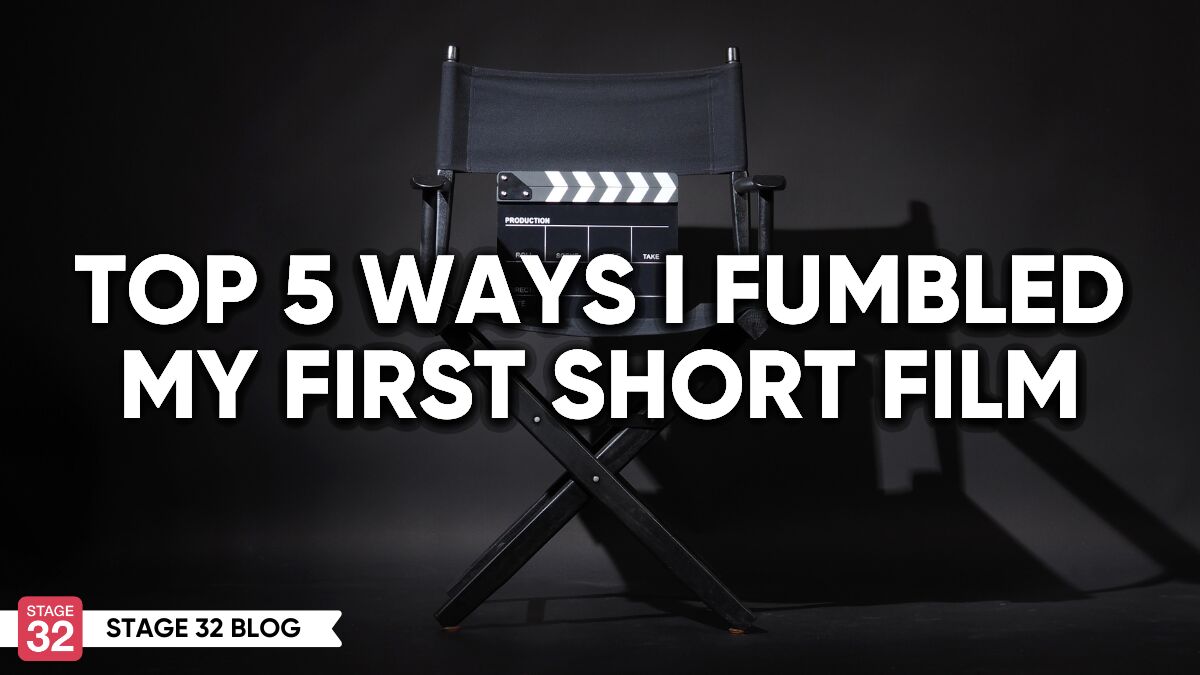 Top 5 Ways I Fumbled My First Short Film