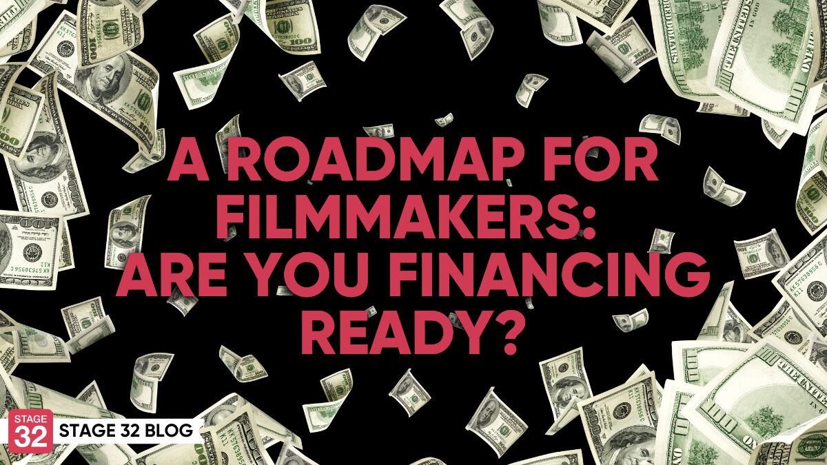 A Roadmap for Filmmakers: Are You Financing Ready?