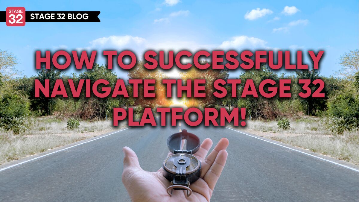 How To Successfully Navigate The Stage 32 Platform!