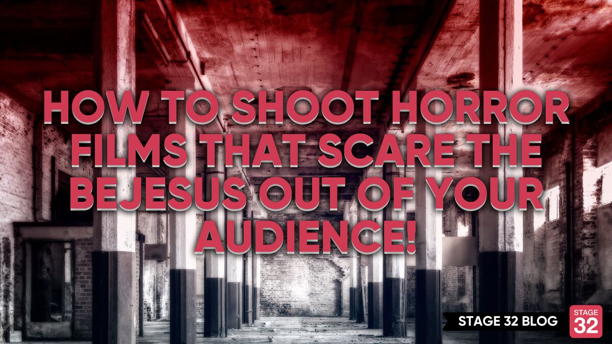 How To Shoot Horror Films That Scare The Bejesus Out Of Your Audience!