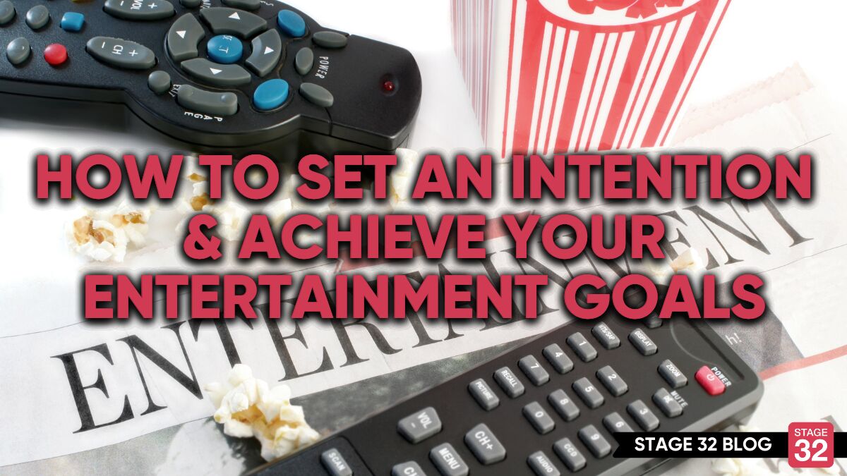 How To Set An Intention & Achieve Your Entertainment Goals