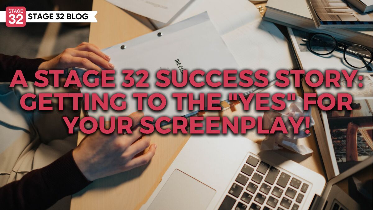 A Stage 32 Success Story: Getting To The "Yes" For Your Screenplay!