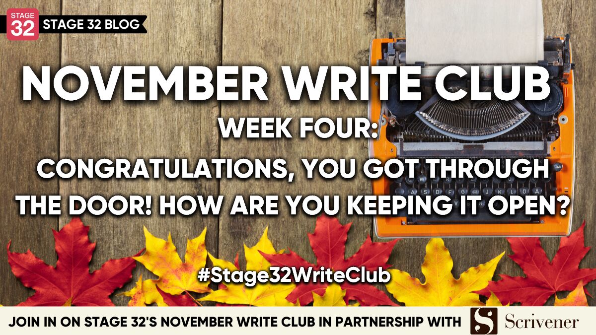 November Write Club Week #4: Congratulations, You Got Through the Door! How Are You Keeping it Open?