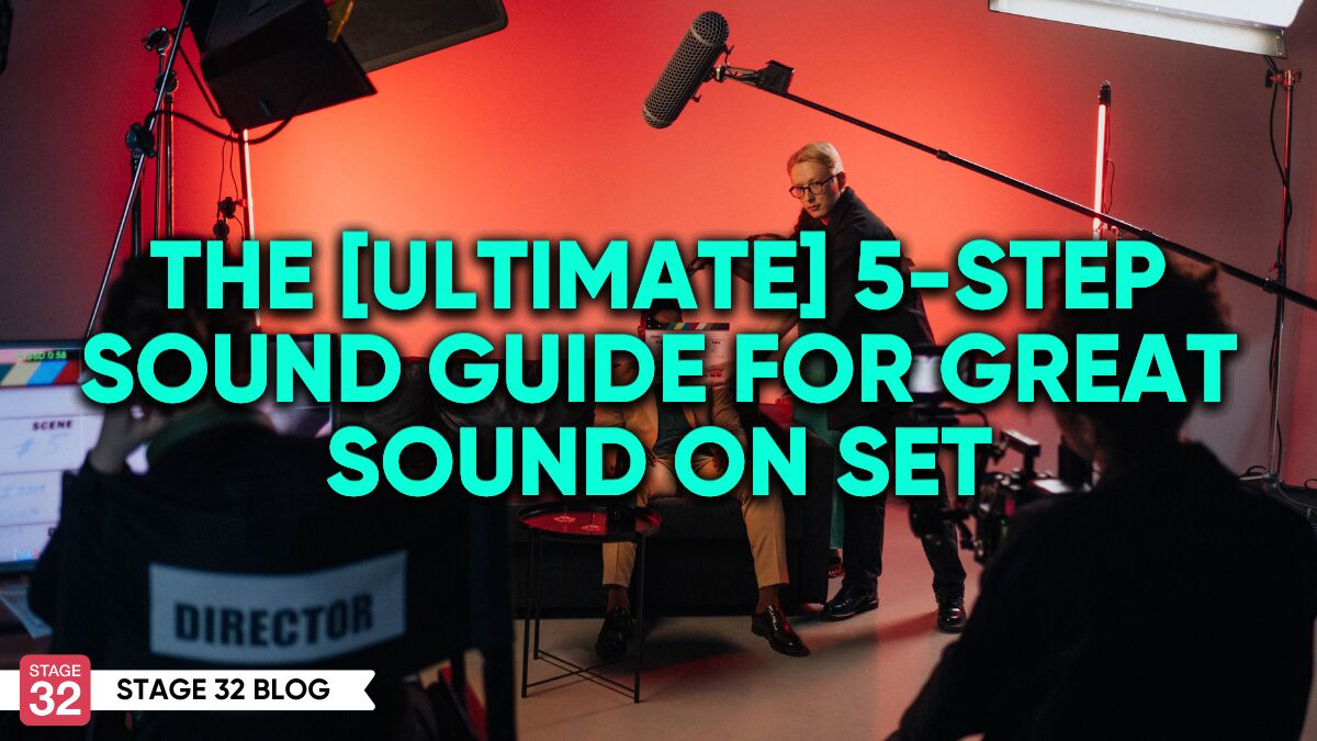 The [Ultimate] 5-Step Sound Guide for Great Sound on Set