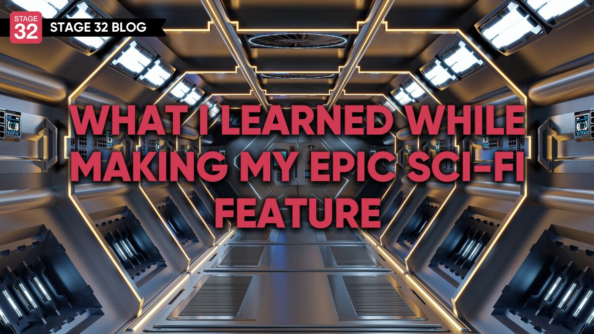 What I Learned While Making My Epic Sci-Fi Feature