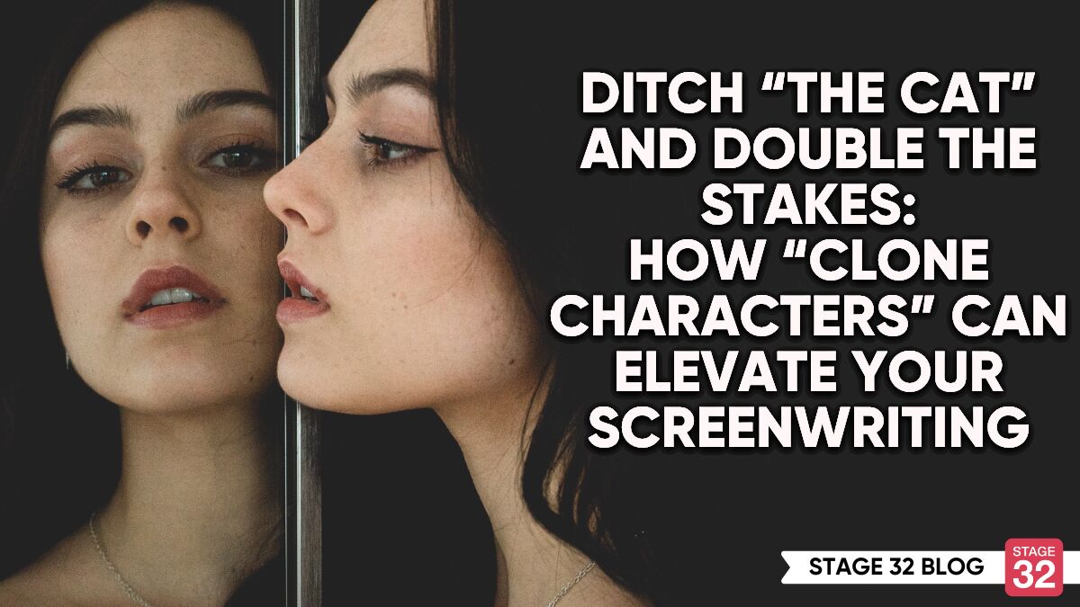 Ditch “The Cat” and Double the Stakes:  How “Clone Characters” Can Elevate Your Screenwriting