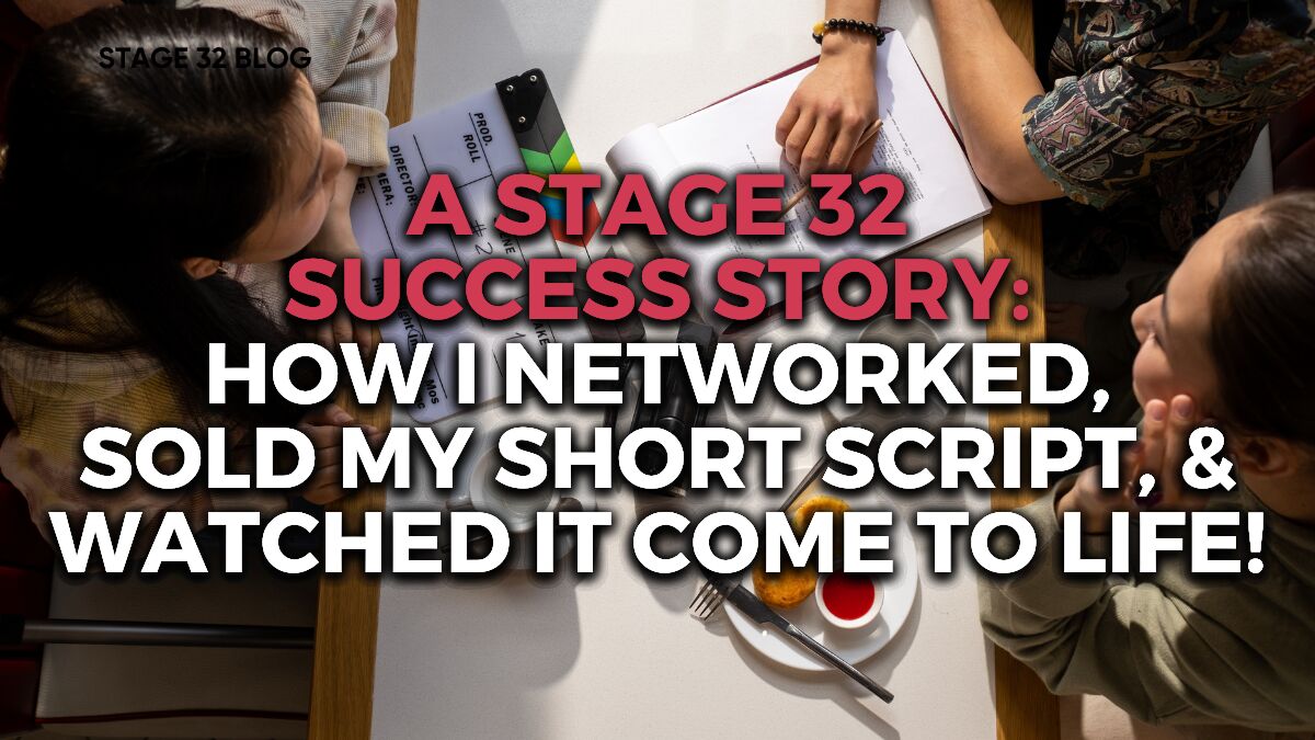 A Stage 32 Success Story: How I Networked, Sold My Short Script, & Watched It Come To Life!