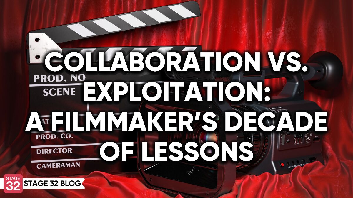 Collaboration vs. Exploitation: A Filmmaker’s Decade of Lessons