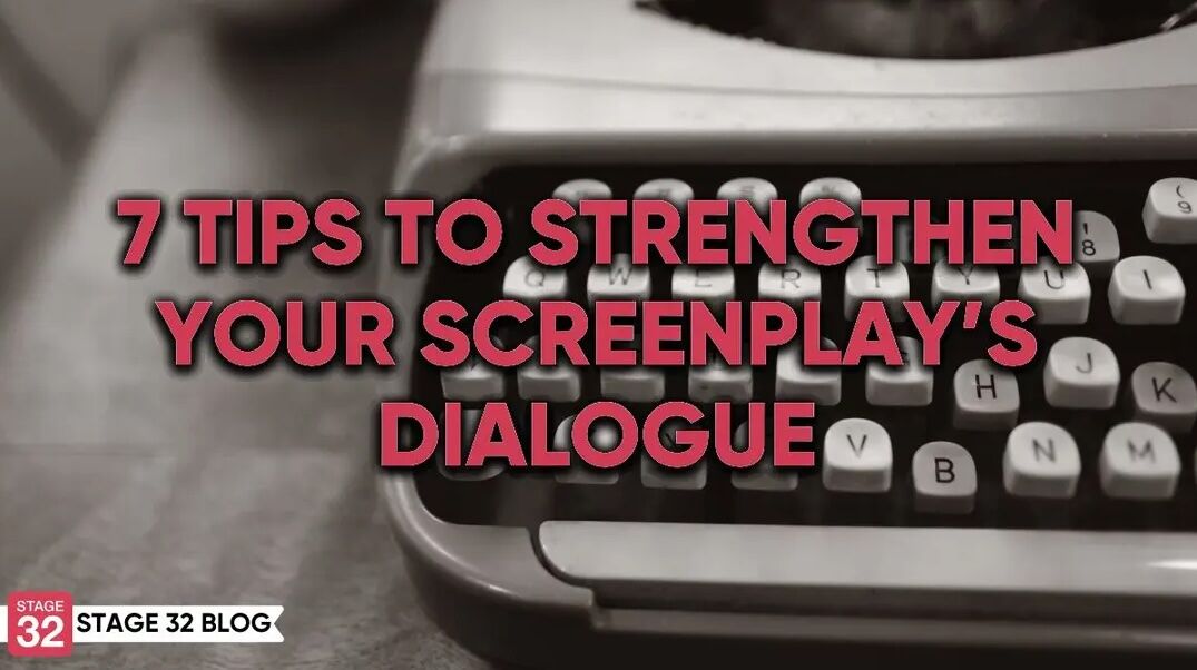 7 Tips To Strengthen Your Screenplay’s Dialogue