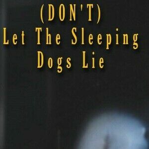 (Don't) Let The Sleeping Dogs Lie